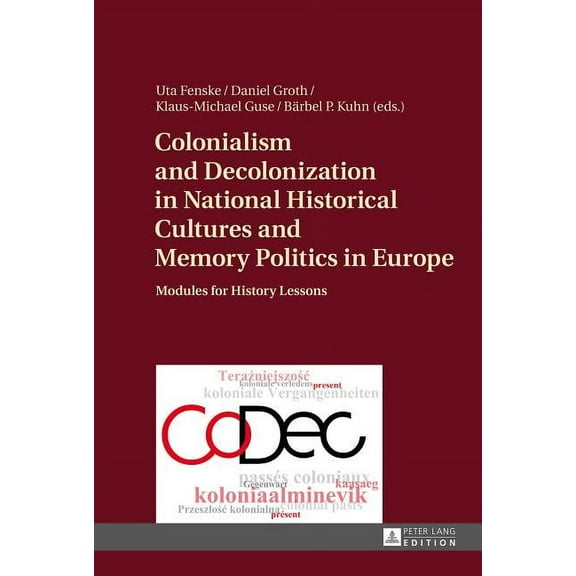 Colonialism and Decolonization in National Historical Cultures and Memory Politics in Europe: Modules for History Lessons (Hardcover)