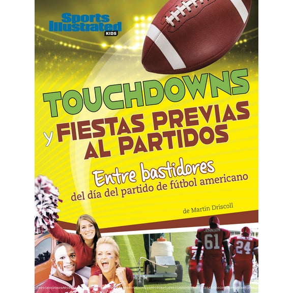 Spark: Sports Illustrated Kids: DÃ­a de J Touchdowns Y Fiestas Previas Al Partido: Entre Bastidores del DÃ­a del Partido de FÃºtbol Americano, (Paperback)