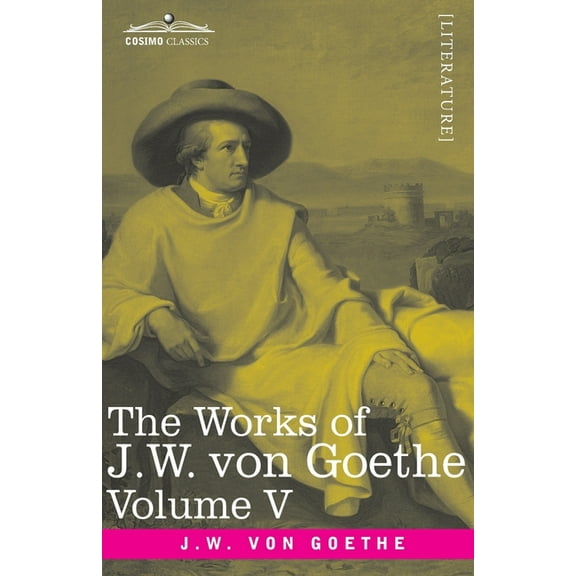 The Works of J.W. von Goethe, Vol. V (in 14 volumes) (Paperback)