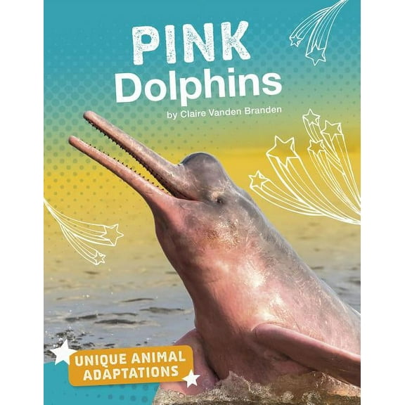 Unique Animal Adaptations Pink Dolphins, (Paperback)