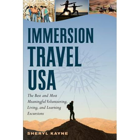 Immersion Travel USA: The Best and Most Meaningful Volunteering, Living, and Learning Excursions -