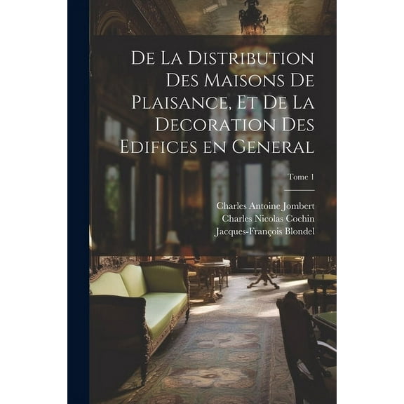 De la distribution des maisons de plaisance, et de la decoration des edifices en general; Tome 1 (Paperback)