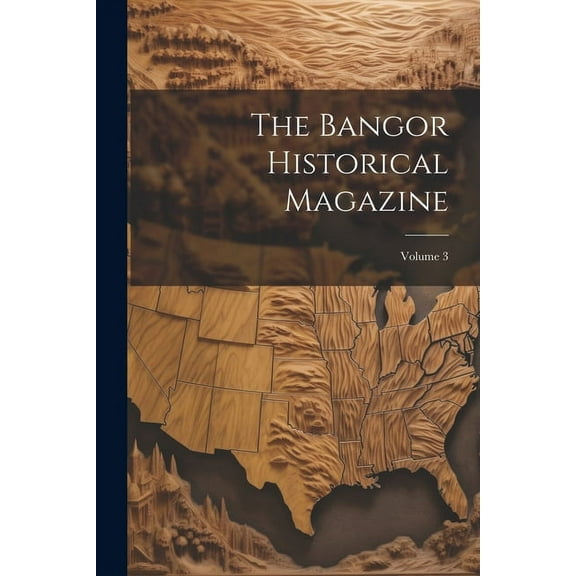 The Bangor Historical Magazine; Volume 3 (Paperback)