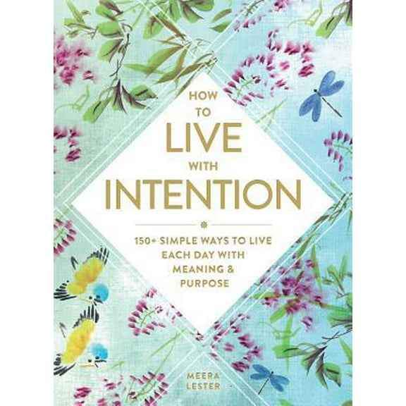 Pre-Owned How to Live with Intention: 150  Simple Ways to Live Each Day with Meaning & Purpose (Hardcover) 1507210035 9781507210031
