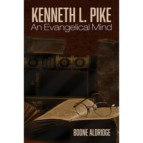 Kenneth L. Pike: An Evangelical Mind (Hardcover)