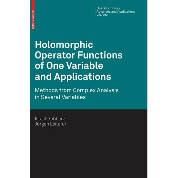 Operator Theory: Advances and Applicatio Holomorphic Operator Functions of One Variable and Applications: Methods from Complex Analysis in Several Variables, Book 192, (Hardcover)