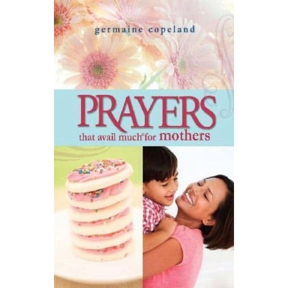 Prayers That Avail Much (Paperback): Prayers That Avail Much for Mothers (Other)