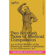 Pre-Owned Two Scottish Tales of Medical Compassion: Rab and His Friends & a Doctor of the Old School: With a History of the Edinburgh School of Medicine Paperback