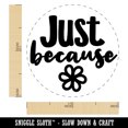 thumbnail image 2 of Just Because with Flower Self-Inking Rubber Stamp Ink Stamper - Black Ink - Medium 1 Inch, 2 of 7