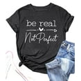 thumbnail image 1 of Kindness Shirt Tops for Women Be Real Not Perfect T-Shirt Short Sleeve Inspirational Graphic Tees Shirts, 1 of 6