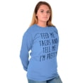 thumbnail image 3 of Feed Me Tacos and Tell Me Im Pretty Women's Long Sleeve T Shirt Brisco Brands M, 3 of 6