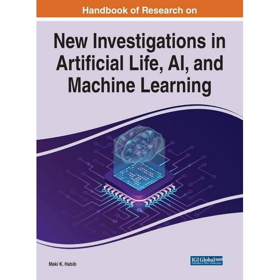 Handbook of Research on New Investigations in Artificial Life, AI, and Machine Learning, (Hardcover)