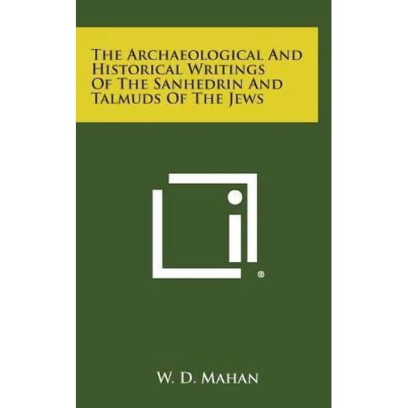 The Archaeological and Historical Writings of the Sanhedrin and Talmuds of the Jews (Hardcover)