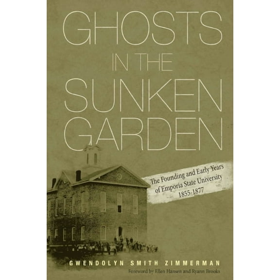 Ghosts in the Sunken Garden: The Founding and Early Years of Emporia State University