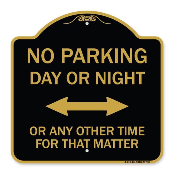SignMission A-DES-BG-1818-23753 18 x 18 in. Designer Series Sign - No Parking Day or Night or Any Other Time for That Matter, Black & Gold