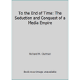 thumbnail image 1 of Pre-Owned To the End of Time: The Seduction and Conquest of a Media Empire (Hardcover) 0671692275 9780671692278, 1 of 1