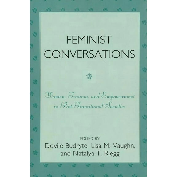 Feminist Conversations: Women, Trauma and Empowerment in Post-Transitional Societies, (Paperback)