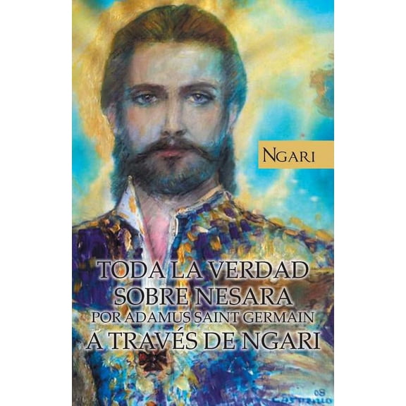 Toda La Verdad Sobre Nesara Por Adamus Saint Germain a Traves de Ngari (Paperback)