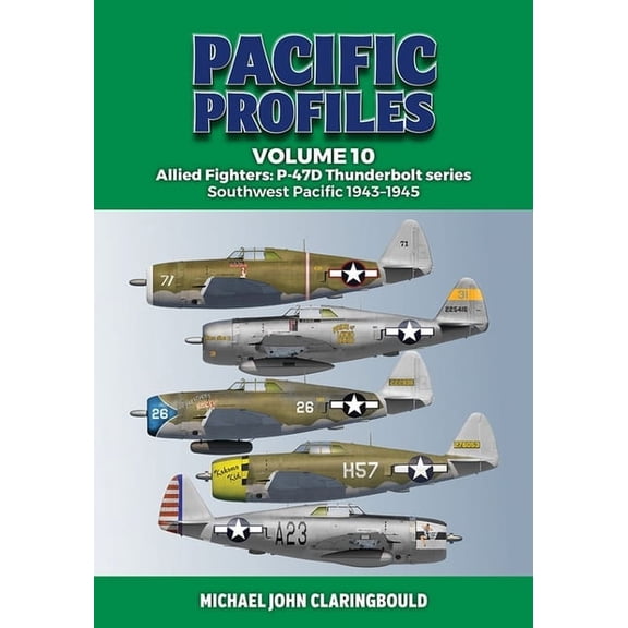 Pacific Profiles Pacific Profiles Volume 10: Allied Fighters: P-47d Thunderbolt Series Southwest Pacific 1943-1945, (Paperback)