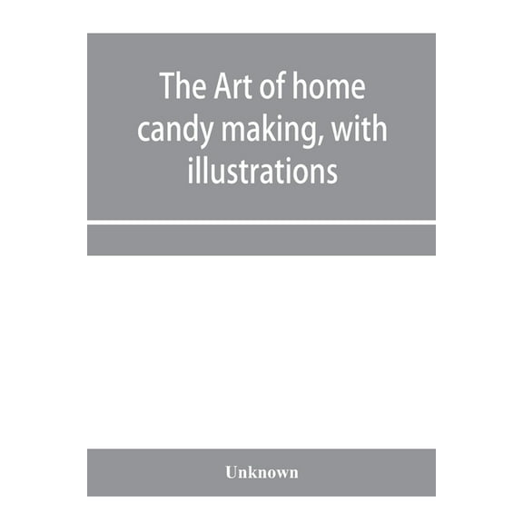 The art of home candy making, with illustrations, (Paperback)