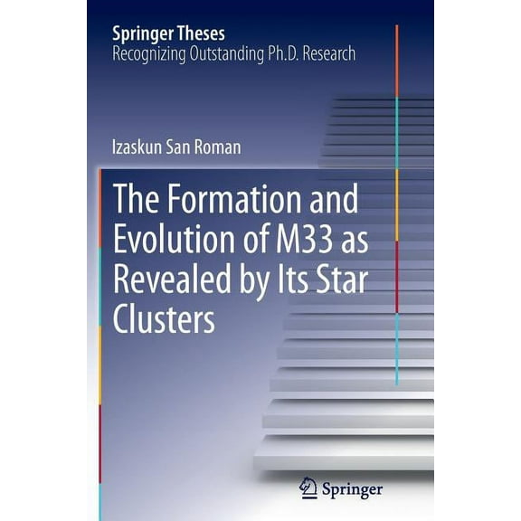 Springer Theses The Formation and Evolution of M33 as Revealed by Its Star Clusters, (Paperback)