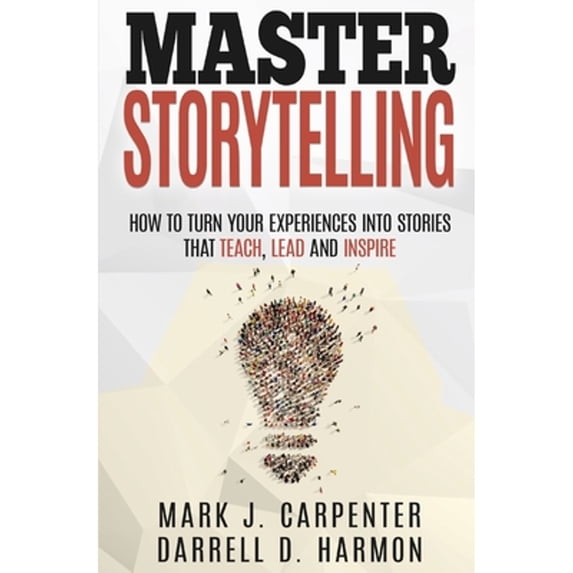 Pre-Owned Master Storytelling: How to Turn Your Experiences into Stories that Teach, Lead, and Inspire (Paperback) 1724199218 9781724199218