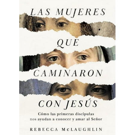 Las mujeres que caminaron con Jesús : Cómo las primeras discípulas nos ayudan a conocer y amar al Señor (Paperback)