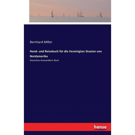 Hand- und Reisebuch für die Vereinigten Staaten von Nordamerika : Deutsches Auswanderer Buch (Paperback)