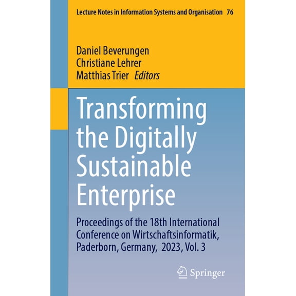 Lecture Notes in Information Systems and Transforming the Digitally Sustainable Enterprise: Proceedings of the 18th International Conference on Wirtschaftsinform, Book 76, (Paperback)