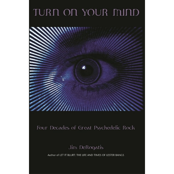 Turn On Your Mind: Four Decades of Great Psychedelic Rock, (Paperback)
