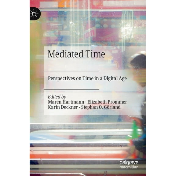 Mediated Time: Perspectives on Time in a Digital Age, (Hardcover)