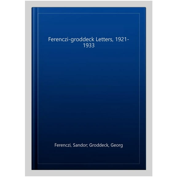 The Ferenczi-Groddeck Letters, 1921-1933