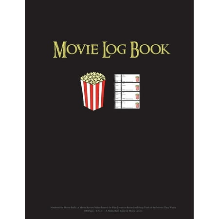 Movie Log Book : Notebook for Movie Buffs: A Movie Review/Video Journal for Film Lovers to Record and Keep Track of the Movies They Watch - 100 Pages - 8.5 X 11 a Perfect Gift Book for Movie Lovers