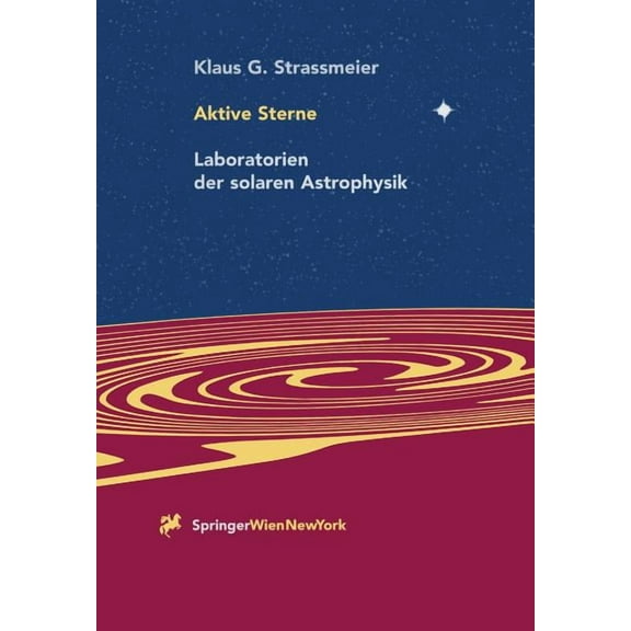 Aktive Sterne: Laboratorien Der Solaren Astrophysik, (Paperback)