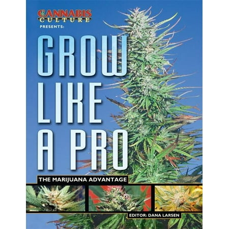 Cannabis Culture Presents Grow Like a Pro : The Marijuana (Best Place To Grow Marijuana)