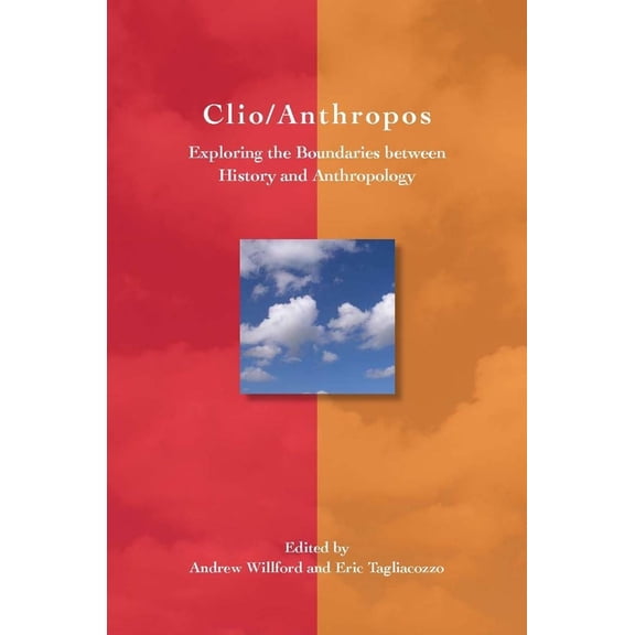 Clio/Anthropos: Exploring the Boundaries Between History and Anthropology, (Hardcover)
