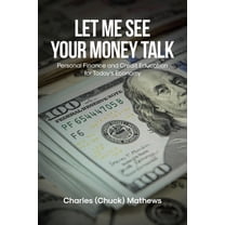 Let Me See Your Money Talk: Personal Finance and Credit Education for Today's Economy, (Paperback)