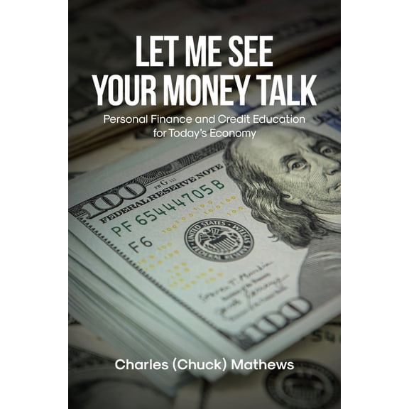 Let Me See Your Money Talk: Personal Finance and Credit Education for Today's Economy, (Paperback)