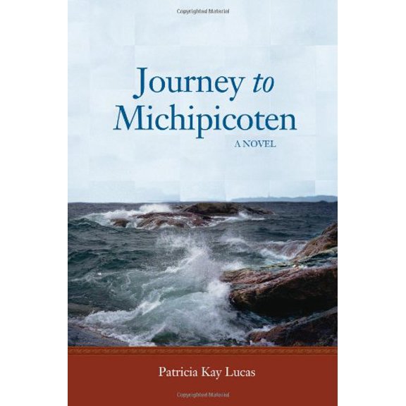 Journey to Michipicoten Paperback 098444131X 9780984441310 Patricia Kay Lucas