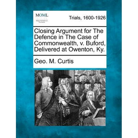 Closing Argument for the Defence in the Case of Commonwealth, V. Buford, Delivered at Owenton, (Best Closing Arguments Of All Time)