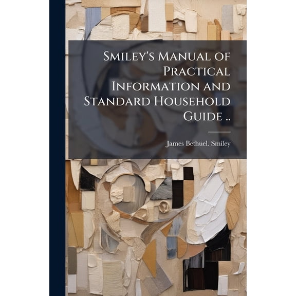 Smiley's Manual of Practical Information and Standard Household Guide .., (Paperback)
