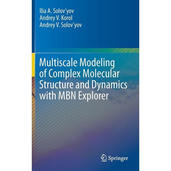 Multiscale Modeling of Complex Molecular Structure and Dynamics with Mbn Explorer, (Hardcover)