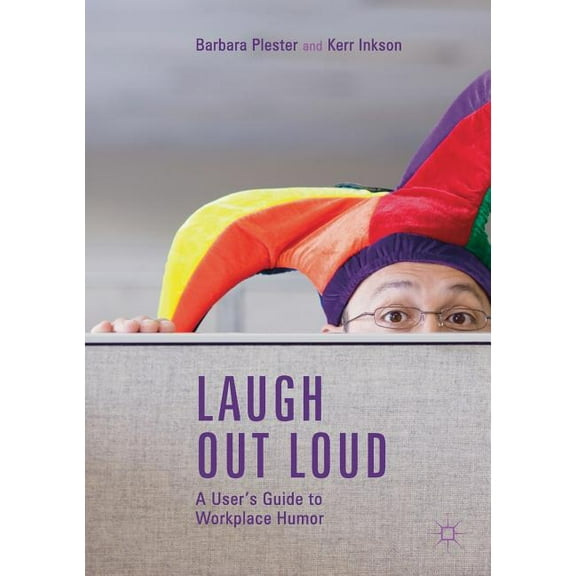 Laugh Out Loud: A User's Guide to Workplace Humor, (Paperback)