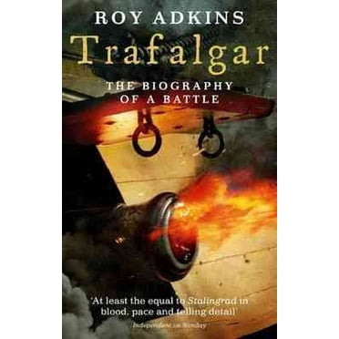 Trafalgar : The Biography of a Battle