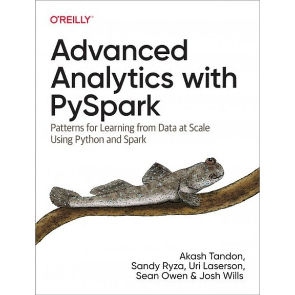 Advanced Analytics with Pyspark: Patterns for Learning from Data at Scale Using Python and Spark (Paperback)