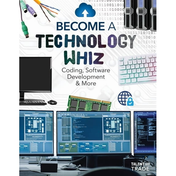 Talent to Trade Become a Technology Whiz: Coding, Software Development & More: Coding, Software Development & More, (Hardcover)