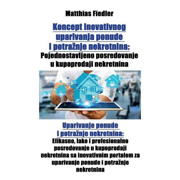 Koncept inovativnog uparivanja ponude i potraznje nekretnina: Pojednostavljeno posredovanje u kupoprodaji nekretnina: Up, (Paperback)
