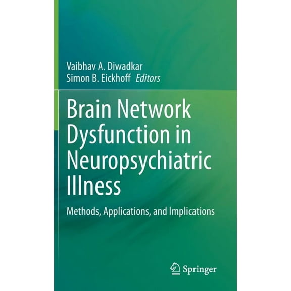 Brain Network Dysfunction in Neuropsychiatric Illness: Methods, Applications, and Implications, (Hardcover)