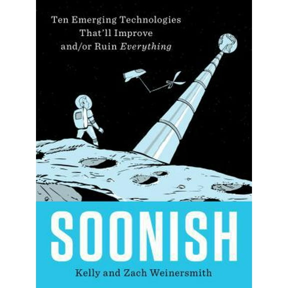 Pre-Owned Soonish: Ten Emerging Technologies That'll Improve and/or Ruin Everything, 9780399563829, 0399563822, Hardcover, Illustrated edition