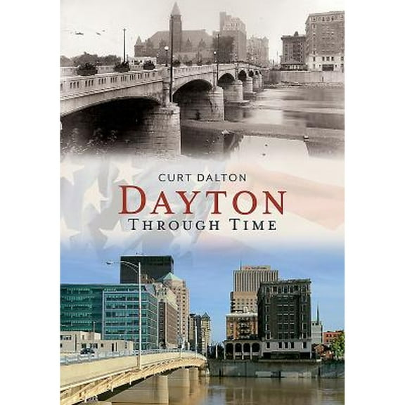 Dayton Through Time (Paperback) by Curt Dalton